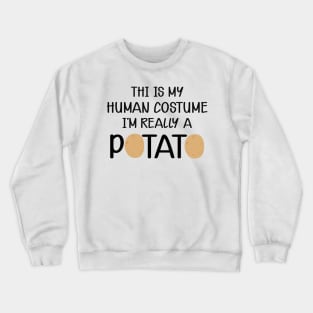 Potato - This is my human costume I'm really a potato Crewneck Sweatshirt